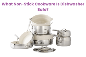 What Non-Stick Cookware Is Dishwasher Safe