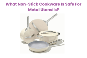 What Non-Stick Cookware Is Safe For Metal Utensils