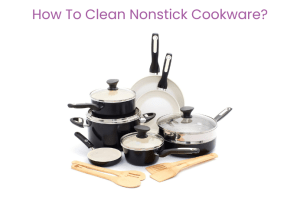 How To Clean Nonstick Cookware