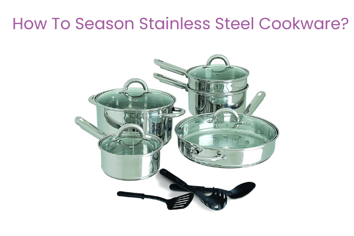 How To Season Stainless Steel Cookware