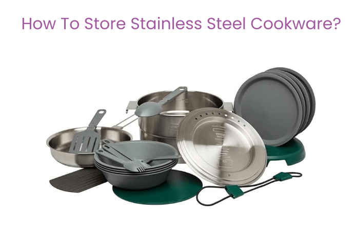 How To Store Stainless Steel Cookware