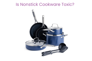Is Nonstick Cookware Toxic