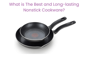 What is The Best and Long-lasting Nonstick Cookware