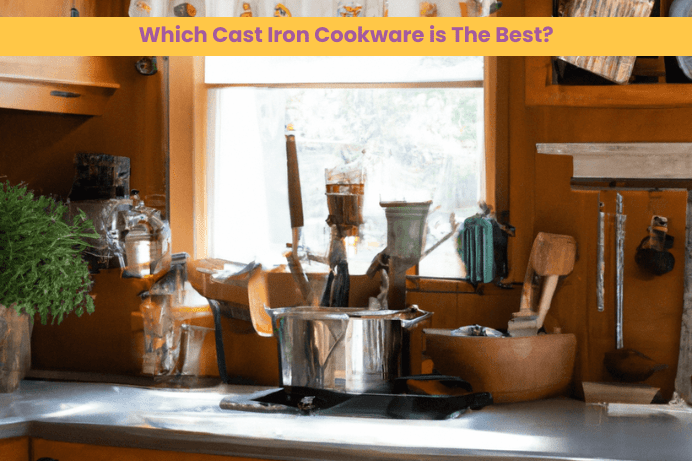 Which Cast Iron Cookware is The Best