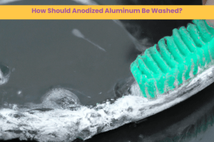 How Should Anodized Aluminum Be Washed