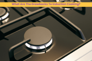 What Are The Drawbacks To Induction Cooking
