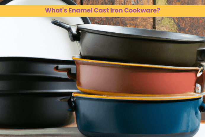 What's Enamel Cast Iron Cookware