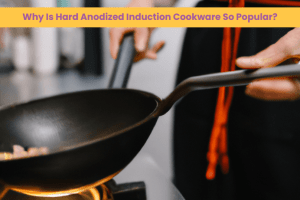 Why Is Hard Anodized Induction Cookware So Popular