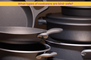 What types of cookware are bird-safe