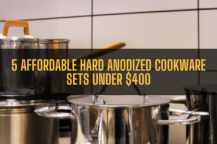 5 Affordable Hard Anodized Cookware Sets Under $400
