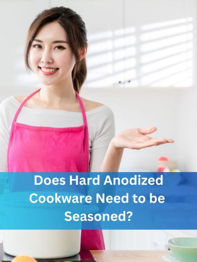 Does hard anodized cookware need to be seasoned